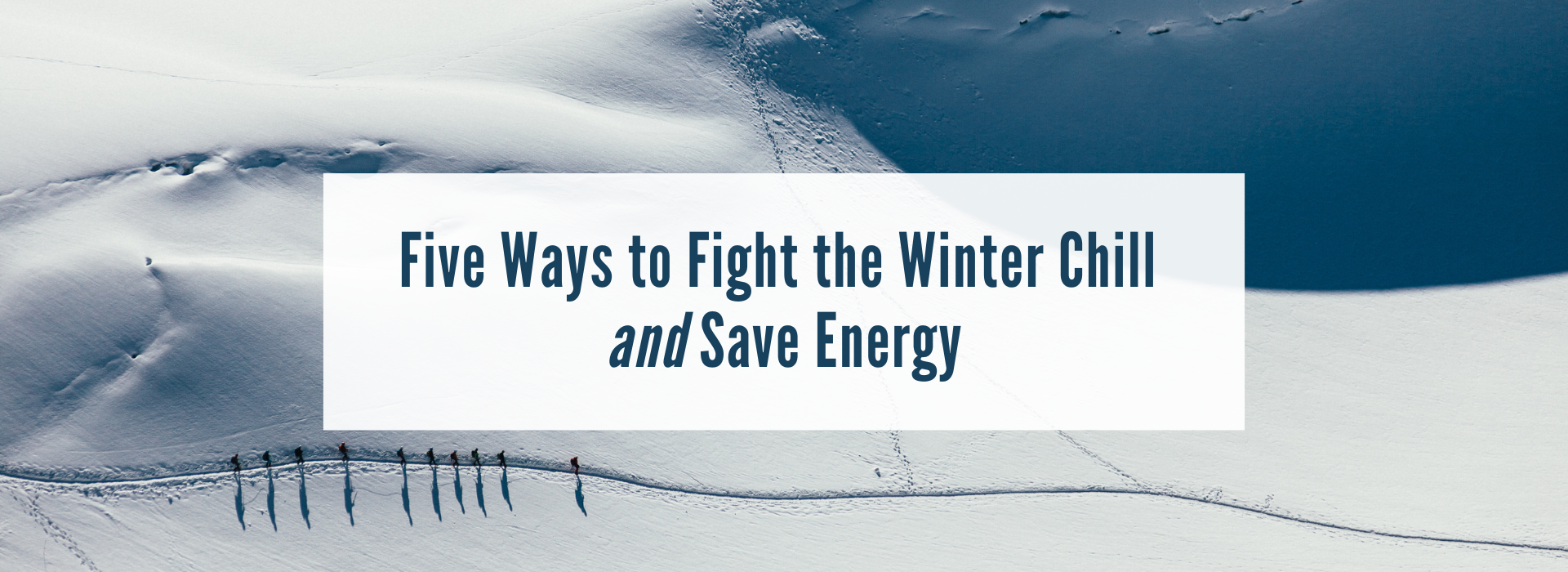 Five Ways to Fight the Winter Chill and Save Energy